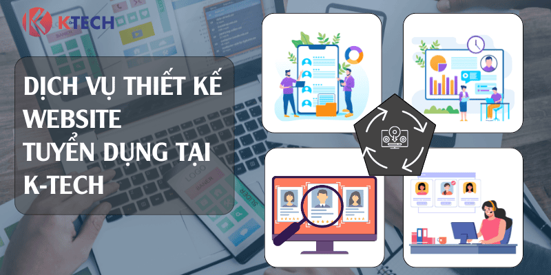 Dịch vụ thiết kế website tuyển dụng cùng K-Tech