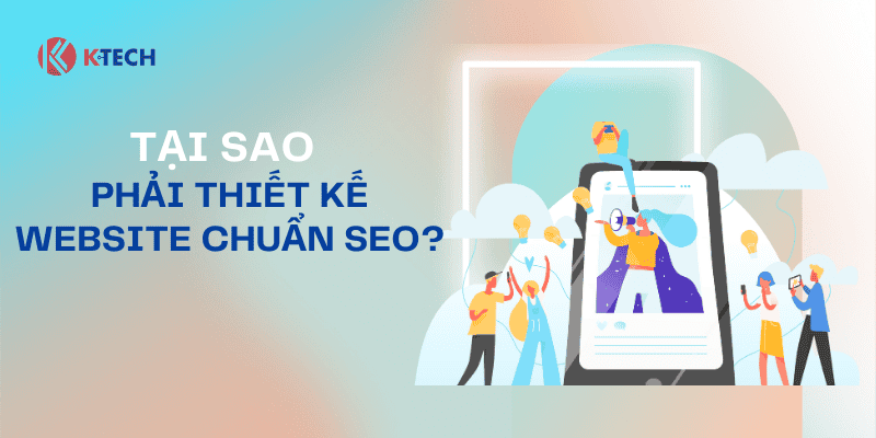 Tại sao phải thiết kế website chuẩn SEO?