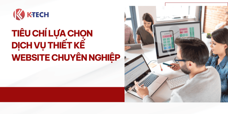 Tiêu chí lựa chọn dịch vụ thiết kế website chuyên nghiệp