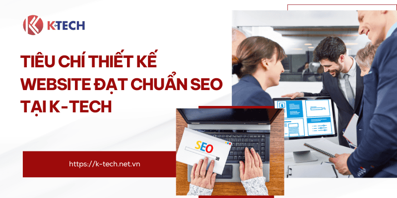 Tiêu chí thiết kế website đạt chuẩn SEO tại KTech