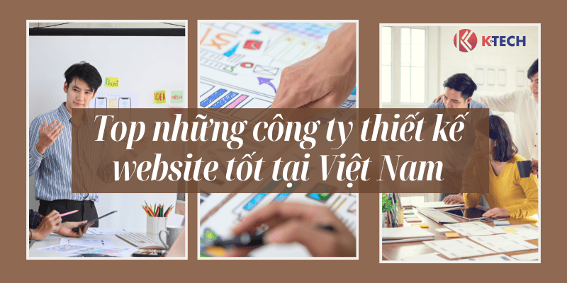 Top những công ty thiết kế website hàng đầu tại Việt Nam