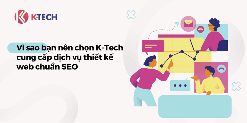 Vì sao nên chọn dịch vụ thiết kế website K-Tech ? 