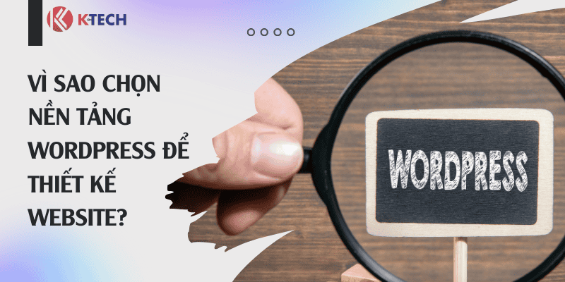 Vì sao nên chọn nền tảng WordPress để thiết kế website