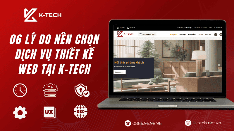 Khám Phá 06 Lý Do Nên Chọn Dịch Vụ Thiết Kế Web Tại K-TECH