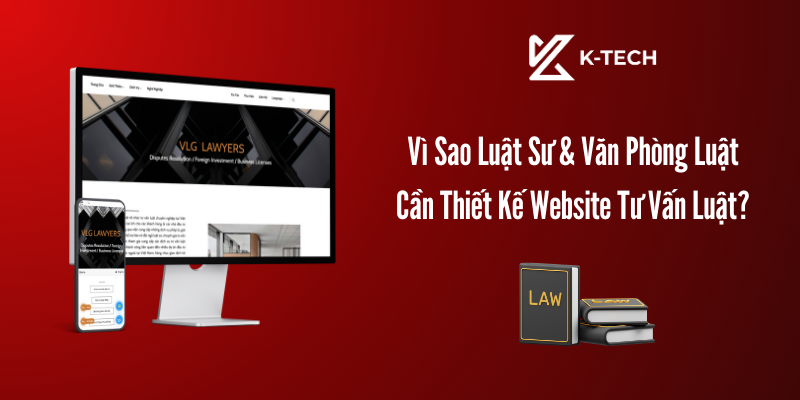 Vì sao luật sư và văn phòng luật cần thiết kế website tư vấn luật