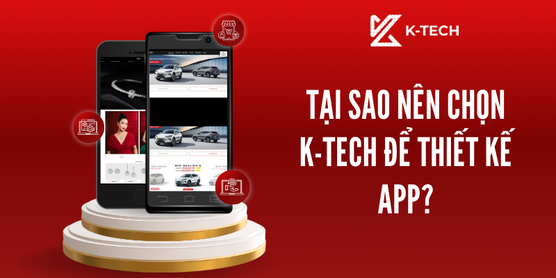 Tại sao nên chọn K-TECH để thiết kế app