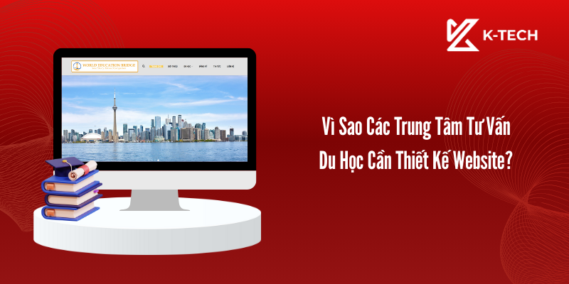 Vì Sao Các Trung Tâm Tư Vấn Du Học Cần Thiết Kế Website?