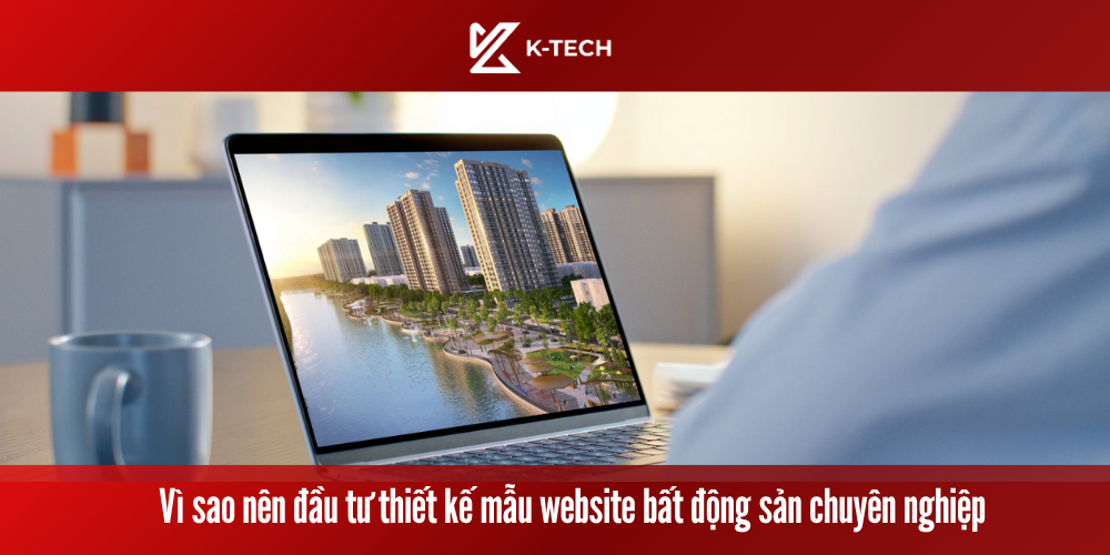 Vì sao nên đầu tư thiết kế mẫu website bất động sản chuyên nghiệp