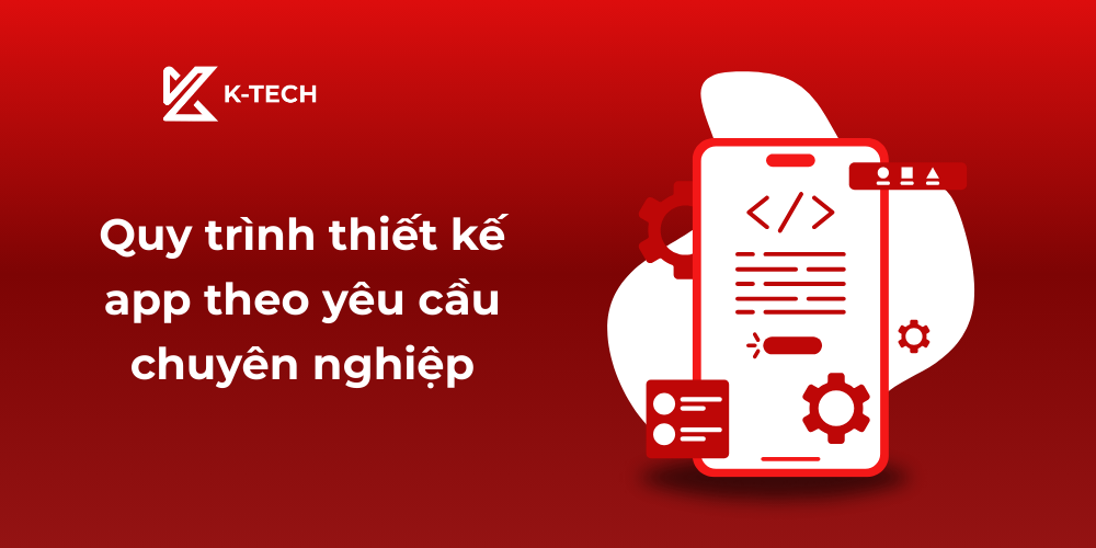 Quy trình thiết kế app theo yêu cầu chuyên nghiệp