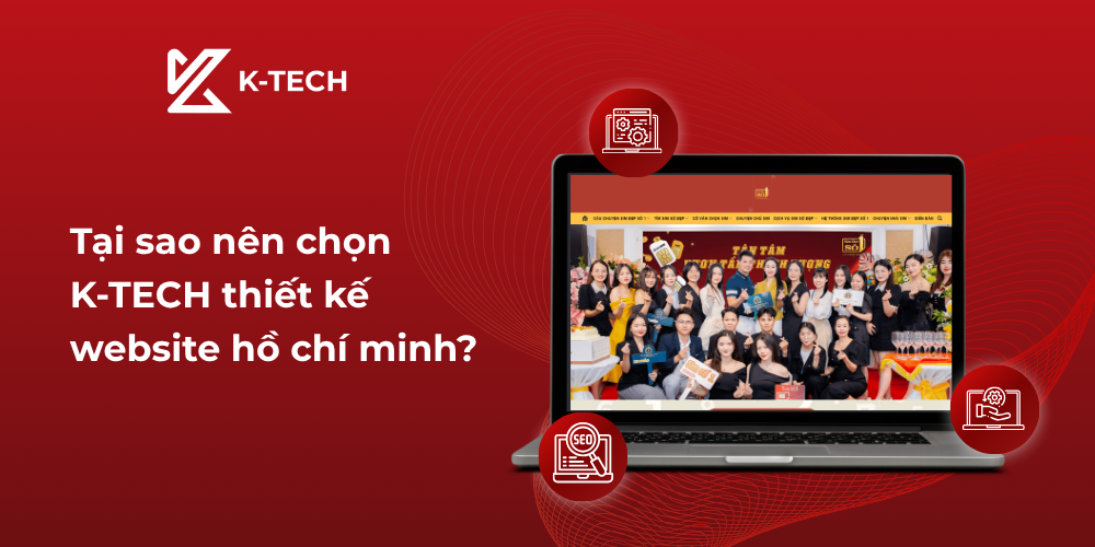 Tại sao nên chọn K-TECH thiết kế website hồ chí minh